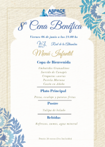 Cartel de la "8ª Cena Benéfica" organizada por ASPACE Granada, que se celebrará el viernes 6 de junio a las 21:00 horas en el Hotel Real de la Alhambra (Maciá Hoteles). Se presenta el menú infantil que incluye: Copa de bienvenida con embutidos granadinos, surtido de canapés, croquetas caseras, pastela moruna y cazón en adobo. Plato principal: pizza, escalope y patatas fritas. Postre: tulipa de helado. Bebidas: refrescos, zumos y agua mineral. Precio: 30 euros (IVA incluido). El cartel está decorado con motivos florales en tonos azules y dorados.