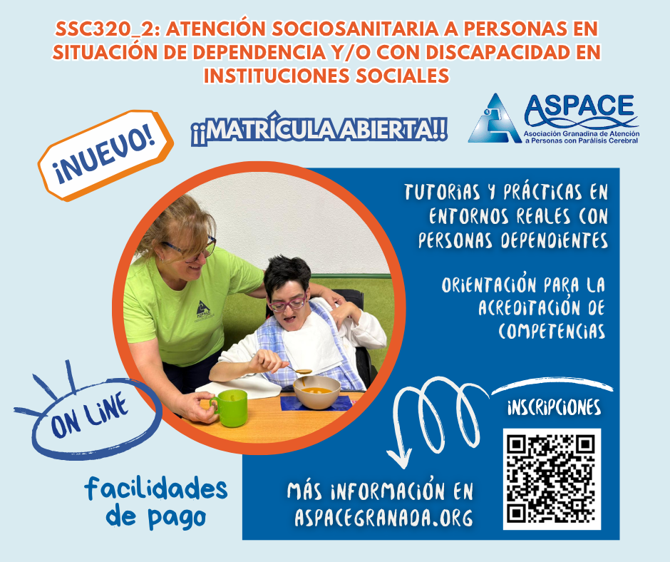 Cartel informativo del curso “SSC320_2: Atención sociosanitaria a personas en situación de dependencia y/o con discapacidad en instituciones sociales”. El fondo es azul claro y azul oscuro. En el centro aparece una imagen de una profesional ayudando a una persona con discapacidad a comer, simbolizando la atención y el acompañamiento. Los textos destacan: “¡Nuevo!”, “¡Matrícula abierta!”, “Tutorías y prácticas en entornos reales con personas dependientes”, “Orientación para la acreditación de competencias”, “Facilidades de pago” y “On line”. En la parte inferior derecha se muestra un código QR con el texto “Inscripciones” y la dirección web “aspacegranada.org”. También aparece el logotipo de ASPACE, Asociación Granadina de Atención a Personas con Parálisis Cerebral.