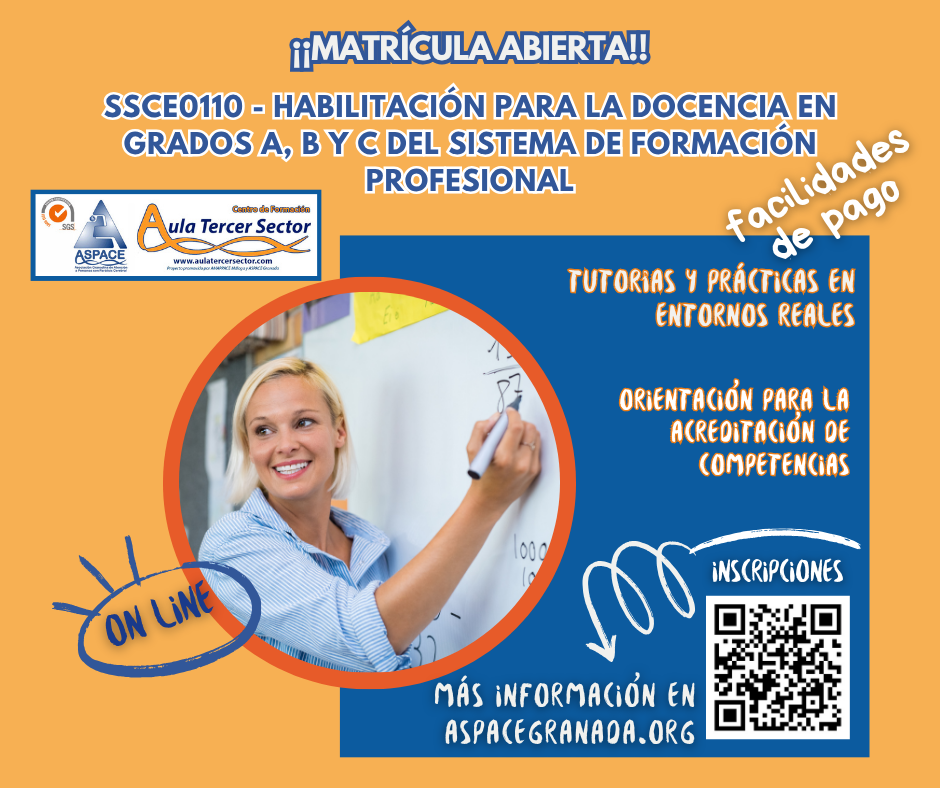 Cartel informativo del curso “SSCE0110 - Habilitación para la docencia en grados A, B y C del Sistema de Formación Profesional”. El fondo es de color naranja y azul. En el centro aparece la imagen de una mujer rubia sonriendo mientras escribe en una pizarra, representando la formación docente. Se destacan mensajes en texto: “¡Matrícula abierta!”, “On line”, “Tutorías y prácticas en entornos reales”, “Orientación para la acreditación de competencias” y “Facilidades de pago”. En la parte inferior se incluye un código QR con el texto “Inscripciones” y la dirección web “aspacegranada.org”. También aparece el logotipo de Aula Tercer Sector y ASPACE Granada.