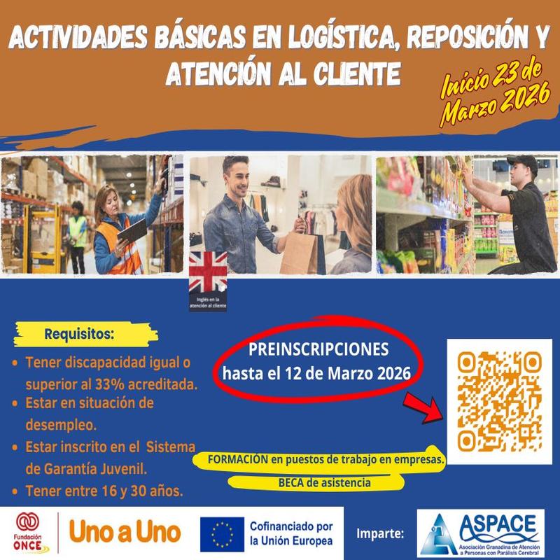 Imagen promocional de un curso titulado “Actividades básicas en logística, reposición y atención al cliente”, con inicio el 23 de marzo de 2026. La parte superior muestra el título en letras blancas sobre fondo marrón y amarillo. Debajo, hay tres fotografías: a la izquierda, una persona usuaria de chaleco naranja revisando mercancía en un almacén; en el centro, un trabajador entregando una bolsa de compra a una clienta; y a la derecha, una persona reponiendo productos en estanterías de supermercado. En la sección inferior se indican los requisitos: tener discapacidad igual o superior al 33%, estar en situación de desempleo, estar inscrito en el Sistema de Garantía Juvenil y tener entre 16 y 30 años. Se destaca que las preinscripciones son hasta el 12 de marzo de 2026. También se mencionan formación en puestos de trabajo en empresas y beca de asistencia. Aparecen los logotipos de Fundación ONCE, Uno a Uno, Unión Europea y ASPACE Granada, entidad que imparte el curso, junto a un código QR para acceder a más información.